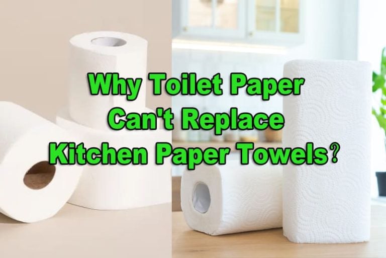 Why Toilet Paper Hand Towels Can’t Replace Kitchen Paper Towels?